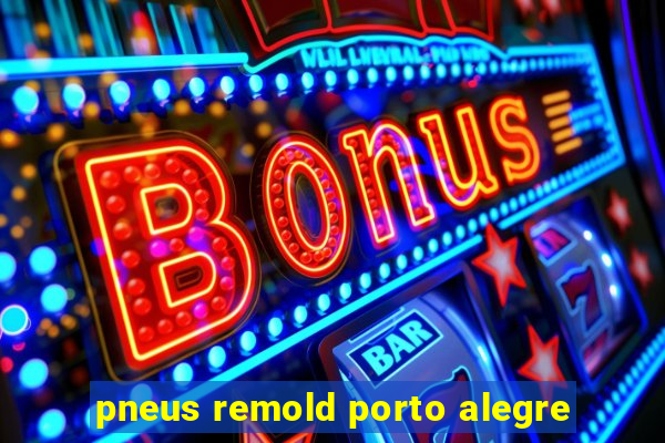 pneus remold porto alegre